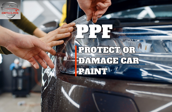 PPF whether to Protect or Damage Car Paint?